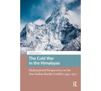 The Cold War in the Himalayas: Multinational Perspectives on the Sino-Indian Border Conflict, 1950-1970