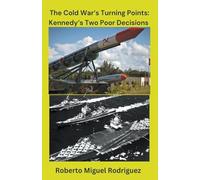 The Cold War'sTurning Points: Kennedy's Decisions
