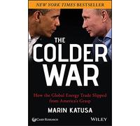 The Colder War: How the Global Energy Trade Slipped from America's Grasp.