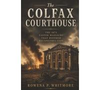 The Colfax Courthouse: The 1873 Easter Massacre That Doomed Reconstruction