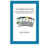 The Collaboration Cards: Improve Collaboration By The Minute And Destroy This Book Along The Way