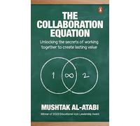 The Collaboration Equation: Unlocking the secrets of working together to create lasting value