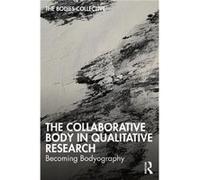 The Collaborative Body in Qualitative Research by Alys Mendus Alys Mendus (Auteur)