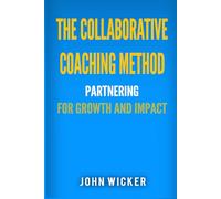 The Collaborative Coaching Method: Partnering for Growth and Impact