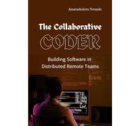 The Collaborative Coder: Building Software in Distributed Remote Teams