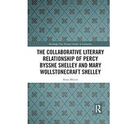The Collaborative Literary Relationship Of Percy Bysshe Shelley And Mary Wollstonecraft Shelley