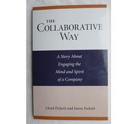 The Collaborative Way: A Story about Engaging the Mind and Spirit of a Company