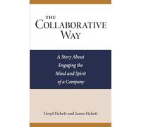 The Collaborative Way: A Story About Engaging the Mind and Spirit of a Company
