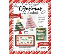 The Collaged Christmas Alphabet - Volume 1: Cut and paste letters to make your own Christmas gifts, decor, signs, banners, greeting cards, scrapbooks, ... bulletin boards, decoupage and journals.