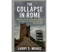 The Collapse in Rome: How the Fall of a Medieval Tower Exposed the Cracks in Our Care for History