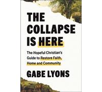 The Collapse Is Here The Hopeful Christian's Guide to Restore Faith, Home and Community - Gabe Lyons - Simon & Schuster - ebook (ePub) - Livre