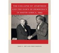 The Collapse of Apartheid and the Dawn of Democracy in South Africa 1993 by Fred Morton John C Eby, Fred Morton (Auteur)