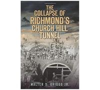 The Collapse Of Richmond's Church Hill Tunnel