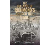 The Collapse Of Richmond's Church Hill Tunnel