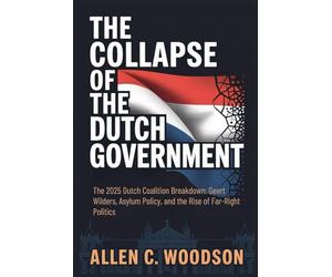 The Collapse of the Dutch Government: The 2025 Dutch Coalition Breakdown: Geert Wilders, Asylum Policy, and the Rise of Far-Right Politics