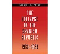 The Collapse of the Spanish Republic, 1933-1936 Stanley G. Payne (Auteur)