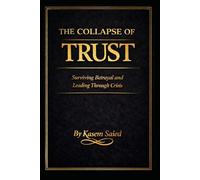The Collapse of Trust: Surviving Betrayal and Leading Through Crisis