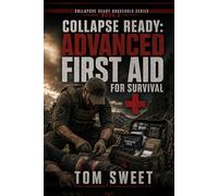 The Collapse Ready Household: Advanced First Aid For Survival