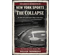 The Collapse: The 2004 ALCS and the Greatest Collapse in Yankees History