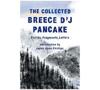 The Collected Breece D'j Pancake: Stories, Fragments, Letters