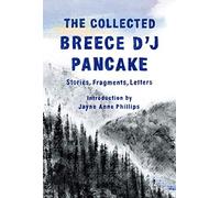 The Collected Breece D'j Pancake: Stories, Fragments, Letters