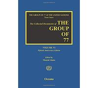 The Collected Documents Of The Group Of 77: Volume Vi: Fiftieth Anniversary Edition
