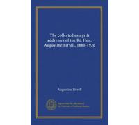 The collected essays & addresses of the Rt. Hon. Augustine Birrell, 1880-1920 (v.3)