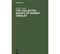 The Collected Essays Of Robert Creeley