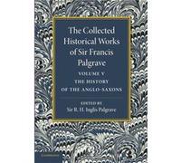 The Collected Historical Works of Sir Francis Palgrave K.H. Volume 5 - Francis Palgrave - Cambridge University Press - Livre en Anglais - Paperback Francis PalgraveFrancis Palgrave (Auteur)