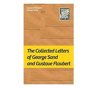 The Collected Letters Of George Sand And Gustave Flaubert