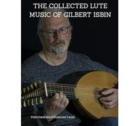 THE COLLECTED LUTE MUSIC OF GILBERT ISBIN
