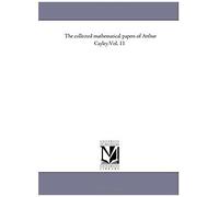 The Collected Mathematical Papers Of Arthur Cayley.Vol. 11