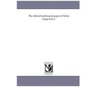 The Collected Mathematical Papers Of Arthur Cayley.Vol. 2