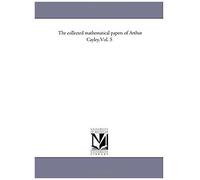 The Collected Mathematical Papers Of Arthur Cayley.Vol. 5