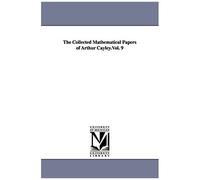 The Collected Mathematical Papers Of Arthur Cayley.Vol. 9