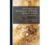 The Collected Mathematical Papers Of James Joseph Sylvester ..