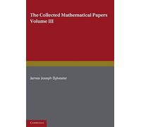 The Collected Mathematical Papers Of James Joseph Sylvester