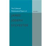 The Collected Mathematical Papers Of James Joseph Sylvester