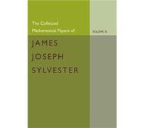 The Collected Mathematical Papers Of James Joseph Sylvester