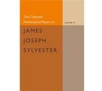 The Collected Mathematical Papers of James Joseph Sylvester Volume 4 18821897 - James Joseph Sylvester - Cambridge University Press - Livre en Anglais - P James Joseph SylvesterJames Joseph Sylvester 