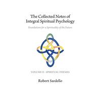 The Collected Notes of Integral Spiritual Psychology: Volume II - Spiritual Themes