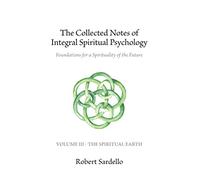 The Collected Notes of Integral Spiritual Psychology: Volume III - The Spiritual Earth