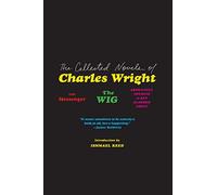 The Collected Novels of Charles Wright: The NYC Trilogy-Classic African American Satire on a Black Intellectual's Working-Class Struggle