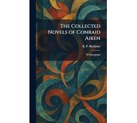The Collected Novels of Conraid Aiken: W/Dust Jacket