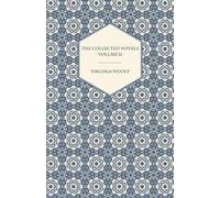 The Collected Novels Of Virginia Woolf - Volume Ii - Between The Acts, Mrs. Dalloway, & Orlando