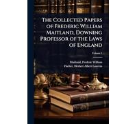 The Collected Papers of Frederic William Maitland, Downing Professor of the Laws of England