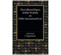 The Collected Papers Of John Westlake On Public International Law