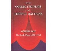 The Collected Plays Of Terence Rattigan: Volume 1: The Early Plays 1936-1952