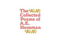 The Collected Poems of A. E. Housman