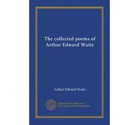 The collected poems of Arthur Edward Waite (v.1)